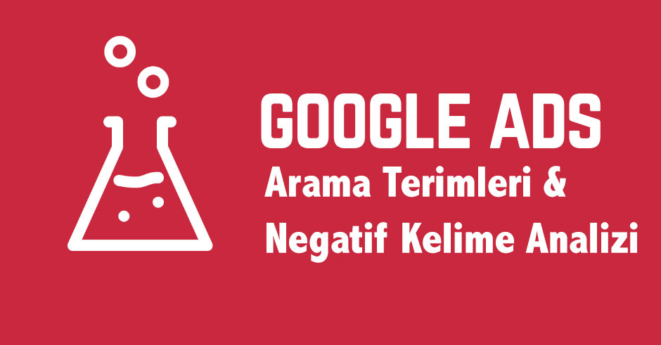 google reklam arama terimleri ve negatif anahtar kelime analizi